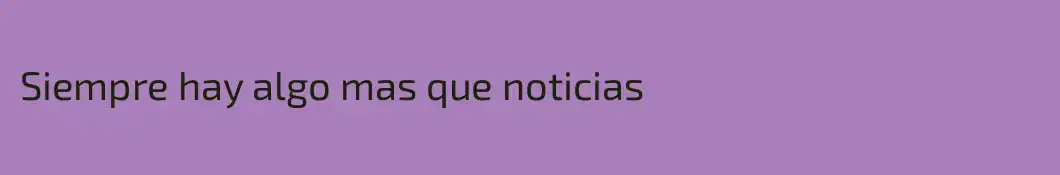Siempre hay algo mas que noticias